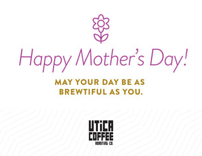 Happy Mother's Day Card - Utica Coffee Roasting Co.